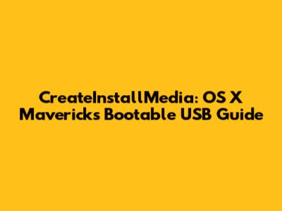 CreateInstallMedia: OS X Mavericks Bootable USB Guide
