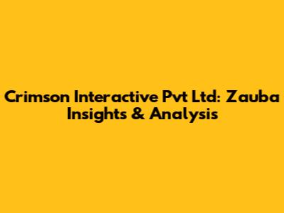Crimson Interactive Pvt Ltd: Zauba Insights & Analysis