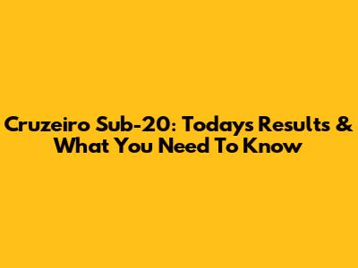 Cruzeiro Sub-20: Today's Results & What You Need To Know