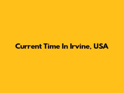 Current Time In Irvine, USA