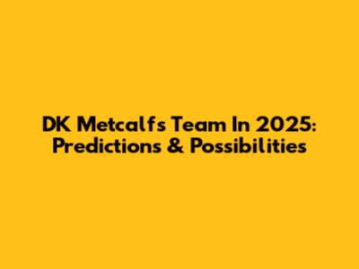 DK Metcalf's Team In 2025: Predictions & Possibilities