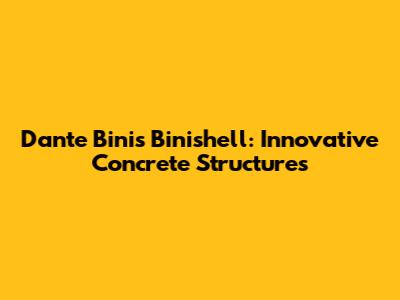 Dante Bini's Binishell: Innovative Concrete Structures
