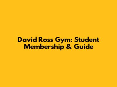 David Ross Gym: Student Membership & Guide