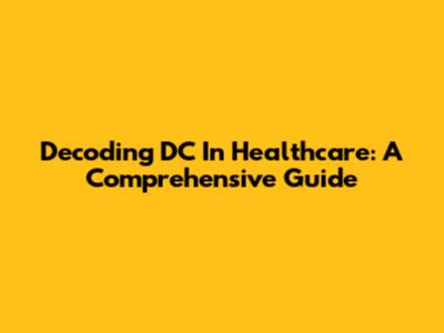Decoding DC In Healthcare: A Comprehensive Guide