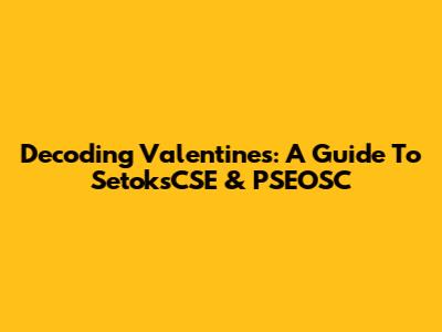 Decoding Valentine's: A Guide To SetoksCSE & PSEOSC