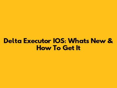 Delta Executor IOS: What's New & How To Get It