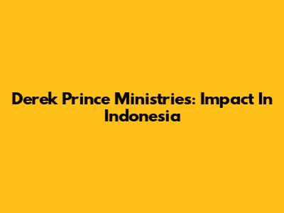 Derek Prince Ministries: Impact In Indonesia