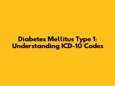 Diabetes Mellitus Type 1: Understanding ICD-10 Codes