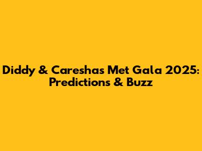 Diddy & Caresha's Met Gala 2025: Predictions & Buzz