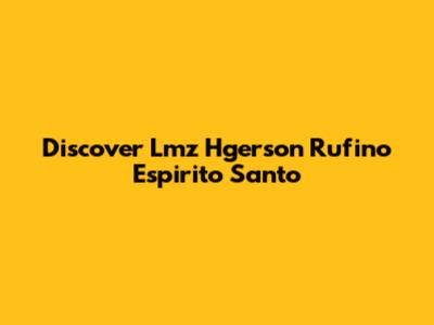 Discover Lmz Hgerson Rufino Espirito Santo