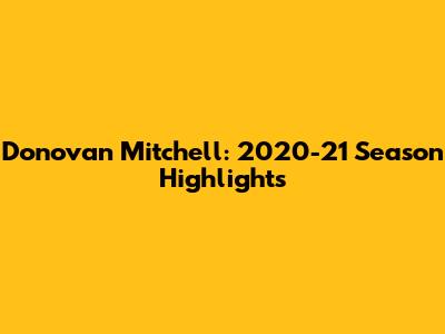 Donovan Mitchell: 2020-21 Season Highlights
