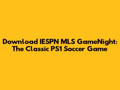 Download IESPN MLS GameNight: The Classic PS1 Soccer Game