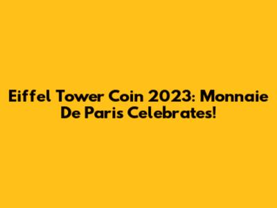 Eiffel Tower Coin 2023: Monnaie De Paris Celebrates!