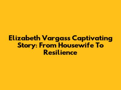 Elizabeth Vargas's Captivating Story: From Housewife To Resilience