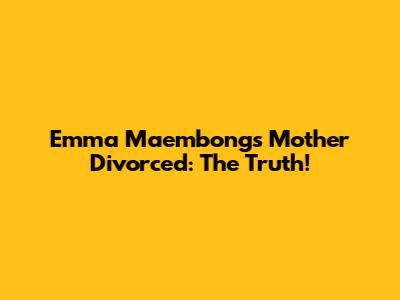 Emma Maembong's Mother Divorced: The Truth!