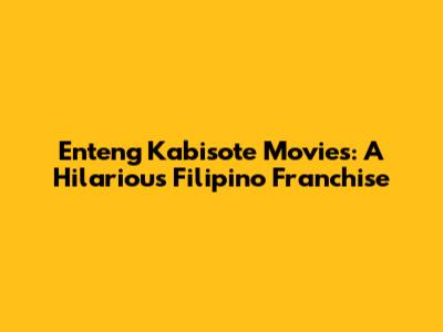 Enteng Kabisote Movies: A Hilarious Filipino Franchise