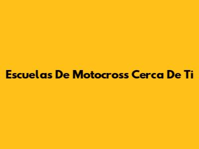 Escuelas De Motocross Cerca De Ti