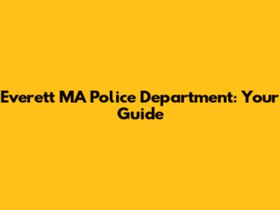 Everett MA Police Department: Your Guide
