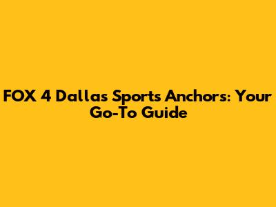 FOX 4 Dallas Sports Anchors: Your Go-To Guide