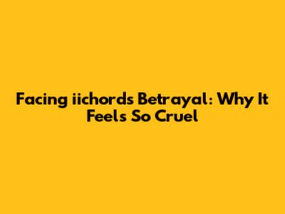 Facing 'iichord's' Betrayal: Why It Feels So Cruel