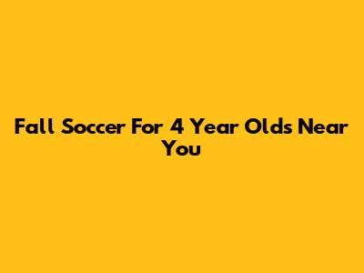 Fall Soccer For 4 Year Olds Near You