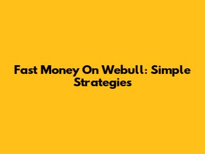 Fast Money On Webull: Simple Strategies
