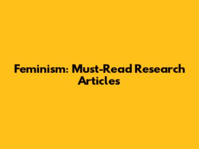 Feminism: Must-Read Research Articles