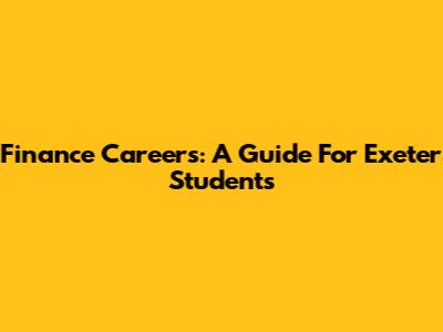 Finance Careers: A Guide For Exeter Students