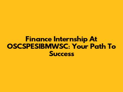 Finance Internship At OSCSPESIBMWSC: Your Path To Success