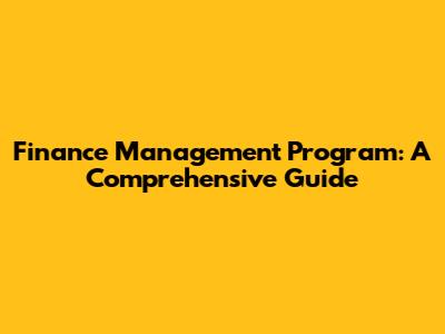 Finance Management Program: A Comprehensive Guide