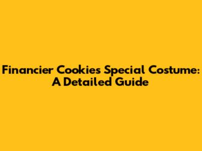 Financier Cookie's Special Costume: A Detailed Guide