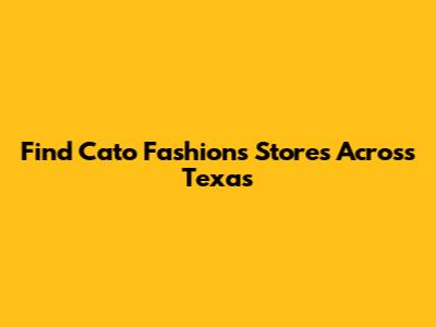Find Cato Fashions Stores Across Texas