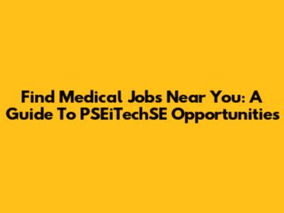 Find Medical Jobs Near You: A Guide To PSEiTechSE Opportunities