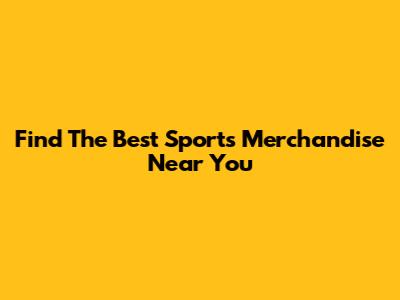 Find The Best Sports Merchandise Near You