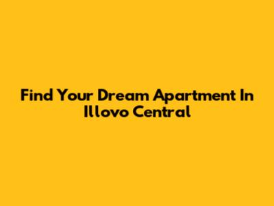 Find Your Dream Apartment In Illovo Central