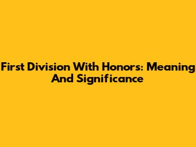 First Division With Honors: Meaning And Significance