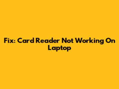 Fix: Card Reader Not Working On Laptop
