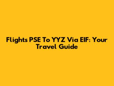 Flights PSE To YYZ Via EIF: Your Travel Guide