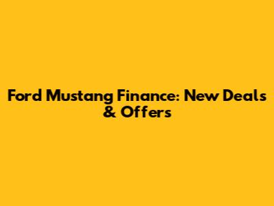 Ford Mustang Finance: New Deals & Offers