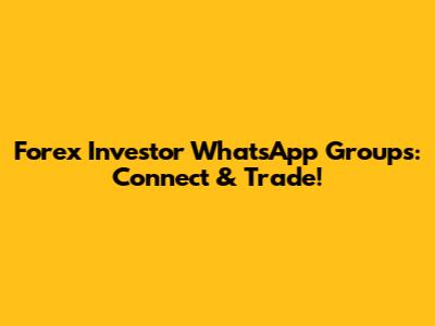 Forex Investor WhatsApp Groups: Connect & Trade!