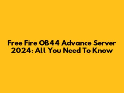 Free Fire OB44 Advance Server 2024: All You Need To Know