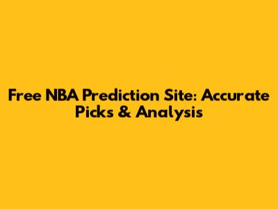 Free NBA Prediction Site: Accurate Picks & Analysis