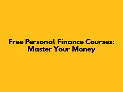 Free Personal Finance Courses: Master Your Money
