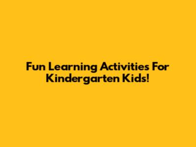 Fun Learning Activities For Kindergarten Kids!