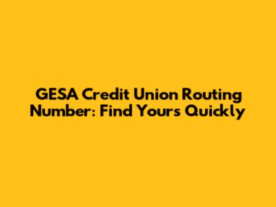 GESA Credit Union Routing Number: Find Yours Quickly