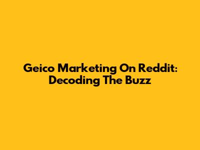Geico Marketing On Reddit: Decoding The Buzz