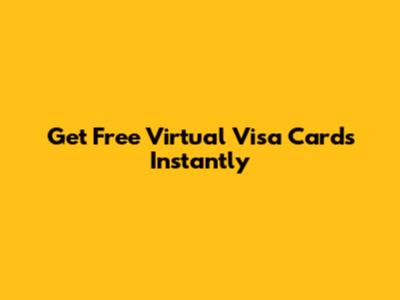 Get Free Virtual Visa Cards Instantly