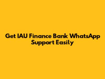 Get IAU Finance Bank WhatsApp Support Easily