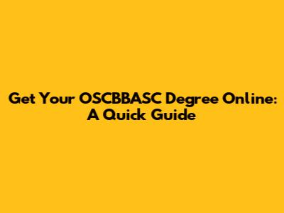 Get Your OSCBBASC Degree Online: A Quick Guide
