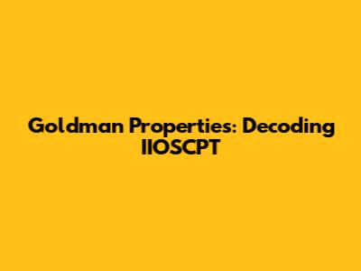 Goldman Properties: Decoding IIOSCPT